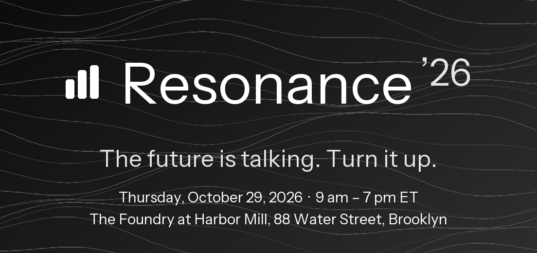 Resonance ’26. The future is talking. Turn it up. Thursday, October 29, 2026 · 9 am–7 pm ET. The Foundry at Harbor Mill, 88 Water Street, Brooklyn.