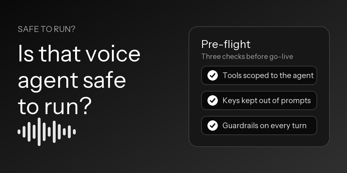 A dark card asking Is that voice agent safe to run? above a waveform, beside a pre-flight checklist reading tools scoped to the agent, keys kept out of prompts, guardrails on every turn